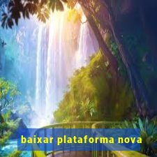 baixar plataforma nova